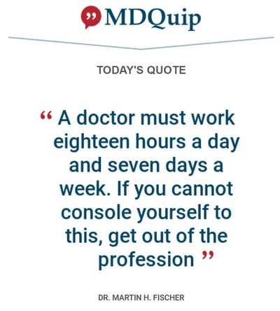 stop-physician-burnout-quote-a-doctor-must-work-eighteen-hours-a-day-seven-days-a-week-if-you-cannot-console-yourself-to-this-get-out-of-the-profession